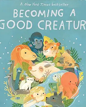 Children&rsquo;s book Becoming a Good Creature featuring illustrated animals surrounding a child