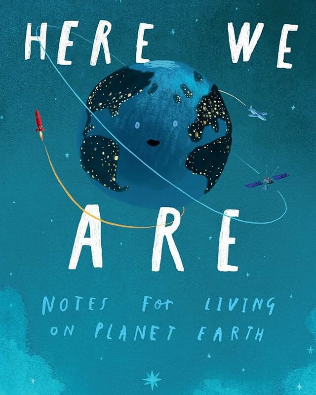 Children&rsquo;s book Here We Are: Notes for Living on Planet Earth with illustrated globe in space