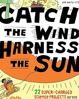 Kids science activity book about wind and solar energy titled Catch the Wind Harness the Sun